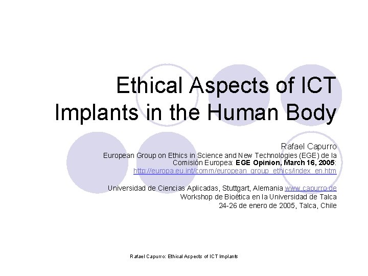 Ethical Aspects of ICT Implants in the Human Body Rafael Capurro European Group on