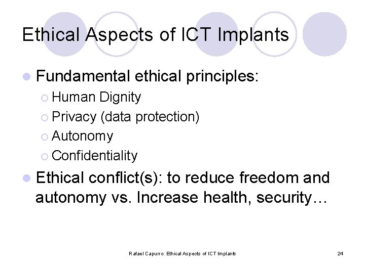 Ethical Aspects of ICT Implants l Fundamental ethical principles: ¡ Human Dignity ¡ Privacy