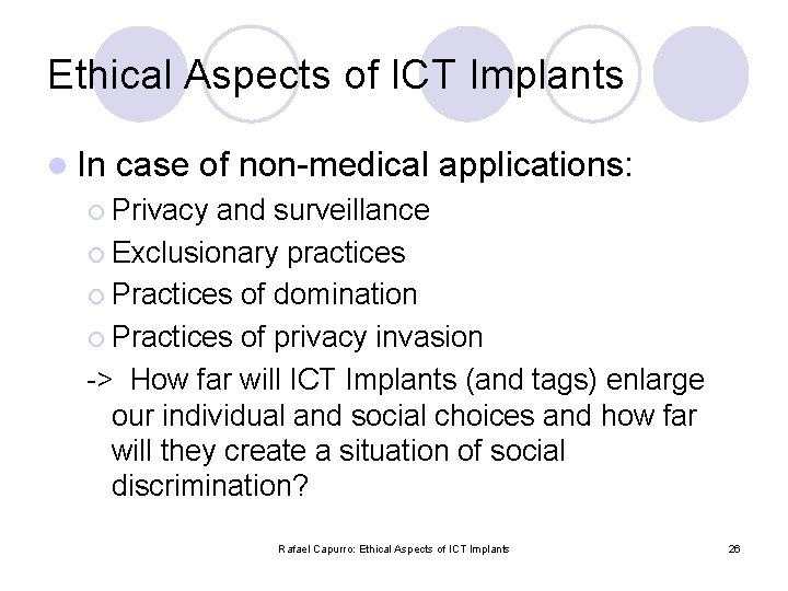 Ethical Aspects of ICT Implants l In case of non-medical applications: ¡ Privacy and