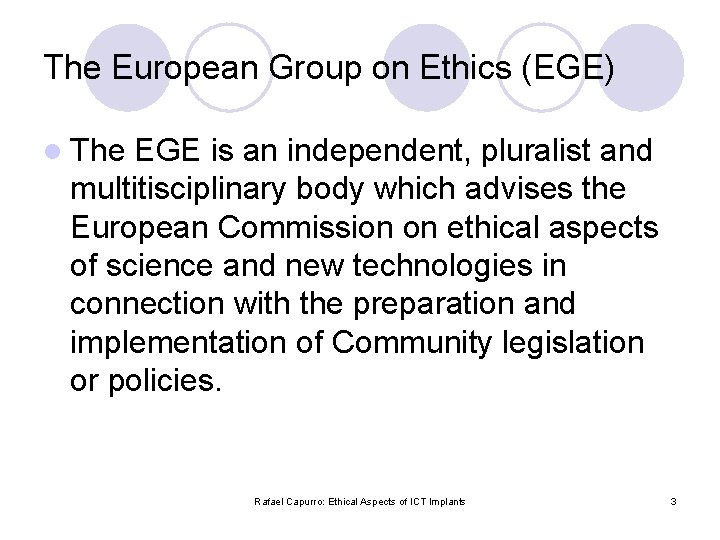 The European Group on Ethics (EGE) l The EGE is an independent, pluralist and