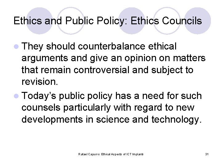 Ethics and Public Policy: Ethics Councils l They should counterbalance ethical arguments and give