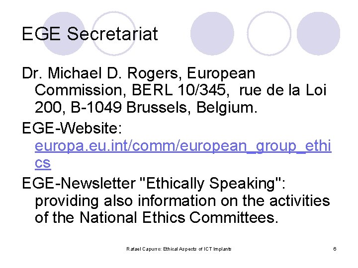 EGE Secretariat Dr. Michael D. Rogers, European Commission, BERL 10/345, rue de la Loi