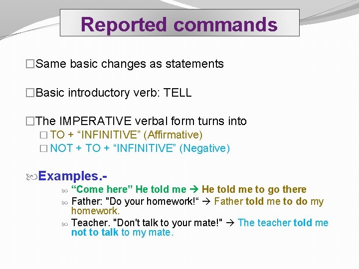 Reported commands �Same basic changes as statements �Basic introductory verb: TELL �The IMPERATIVE verbal