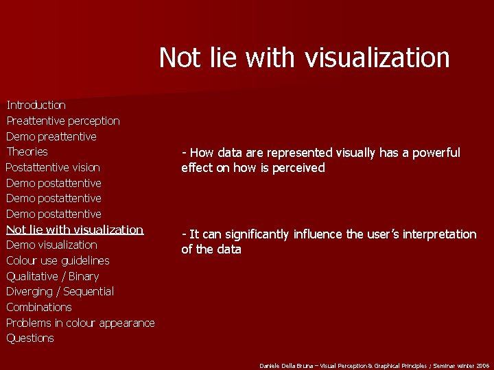 Not lie with visualization Introduction Preattentive perception Demo preattentive Theories Postattentive vision Demo postattentive
