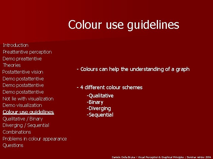 Colour use guidelines Introduction Preattentive perception Demo preattentive Theories Postattentive vision Demo postattentive Not