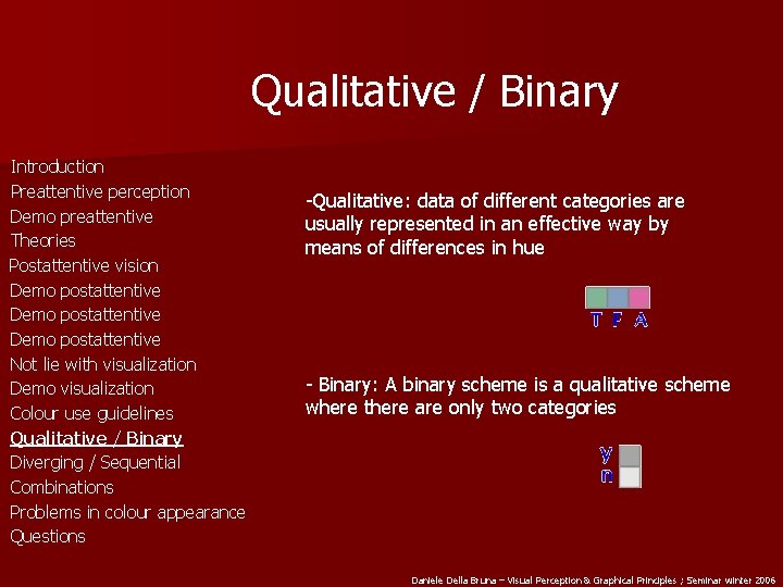 Qualitative / Binary Introduction Preattentive perception Demo preattentive Theories Postattentive vision Demo postattentive Not