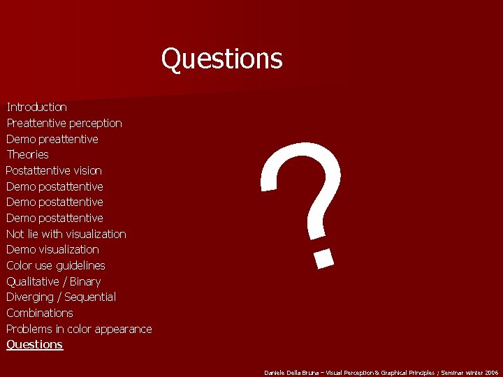 Questions Introduction Preattentive perception Demo preattentive Theories Postattentive vision Demo postattentive Not lie with