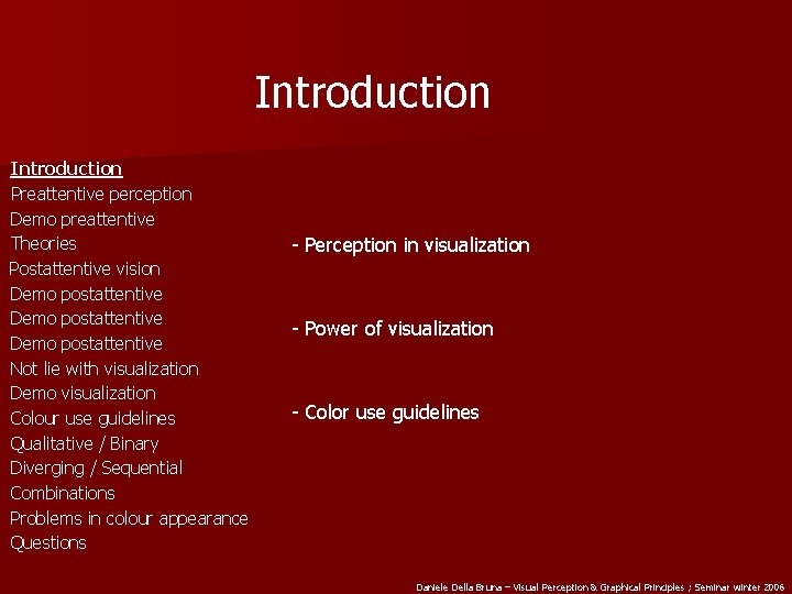 Introduction Preattentive perception Demo preattentive Theories Postattentive vision Demo postattentive Not lie with visualization
