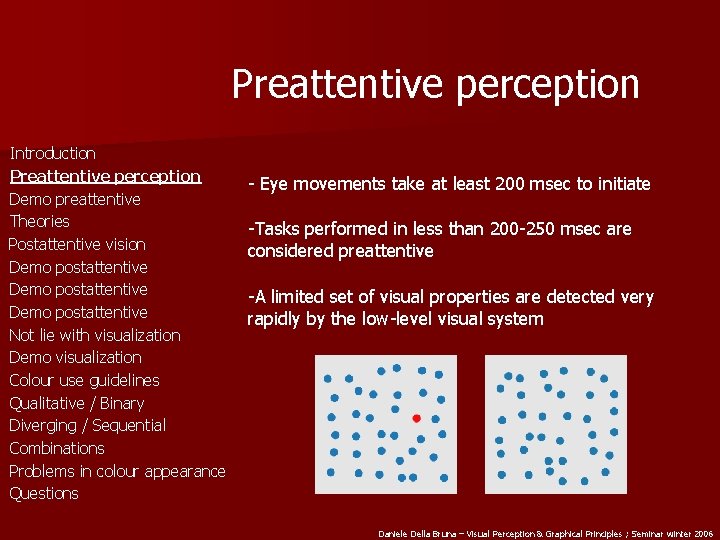 Preattentive perception Introduction Preattentive perception Demo preattentive Theories Postattentive vision Demo postattentive Not lie