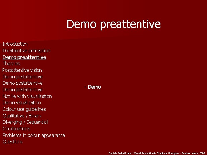 Demo preattentive Introduction Preattentive perception Demo preattentive Theories Postattentive vision Demo postattentive Not lie