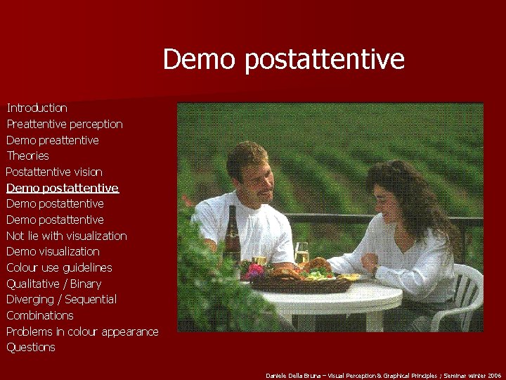 Demo postattentive Introduction Preattentive perception Demo preattentive Theories Postattentive vision Demo postattentive Not lie