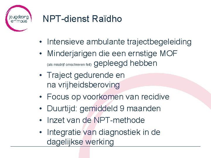 NPT-dienst Raïdho • Intensieve ambulante trajectbegeleiding • Minderjarigen die een ernstige MOF (als misdrijf