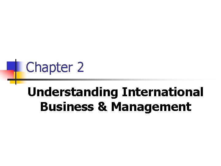 Chapter 2 Understanding International Business & Management 