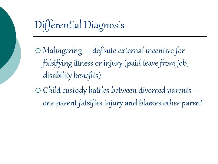 Differential Diagnosis ¡ Malingering—definite external incentive for falsifying illness or injury (paid leave from