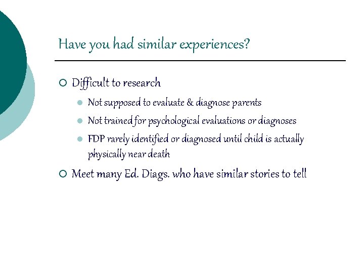 Have you had similar experiences? ¡ Difficult to research l l l ¡ Not