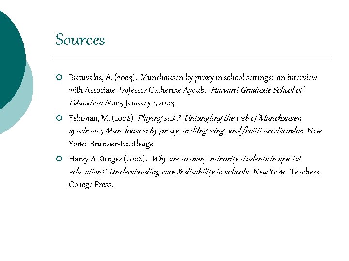 Sources ¡ ¡ ¡ Bucuvalas, A. (2003). Munchausen by proxy in school settings: an