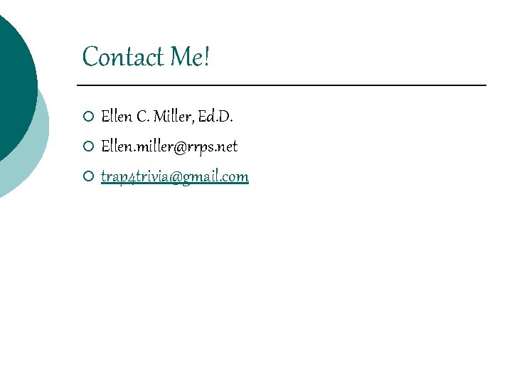 Contact Me! Ellen C. Miller, Ed. D. ¡ Ellen. miller@rrps. net ¡ trap 4