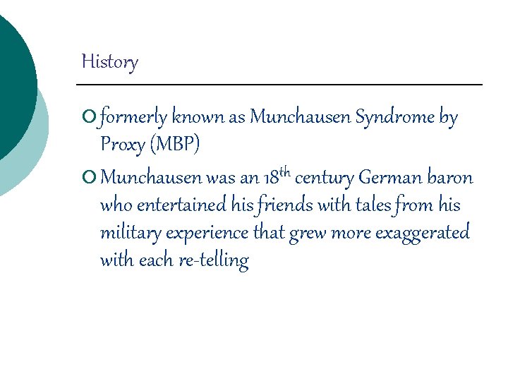 History ¡ formerly known as Munchausen Syndrome by Proxy (MBP) ¡ Munchausen was an