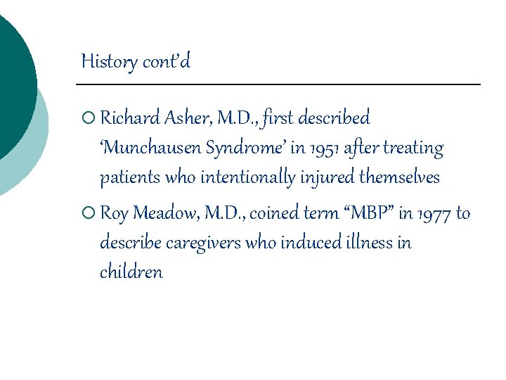 History cont’d ¡ Richard Asher, M. D. , first described ‘Munchausen Syndrome’ in 1951