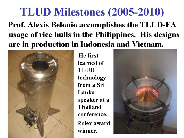 TLUD Milestones (2005 -2010) Prof. Alexis Belonio accomplishes the TLUD-FA usage of rice hulls