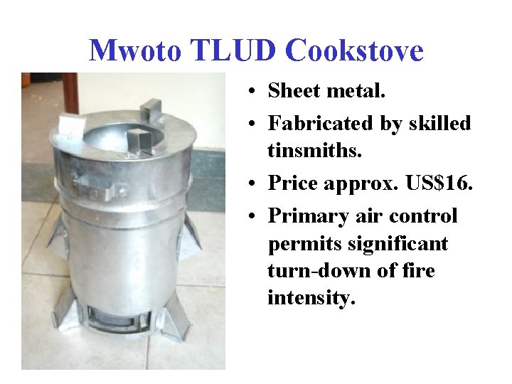 Mwoto TLUD Cookstove • Sheet metal. • Fabricated by skilled tinsmiths. • Price approx.