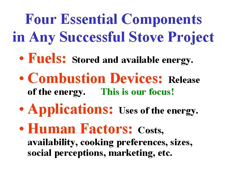Four Essential Components in Any Successful Stove Project • Fuels: Stored and available energy.