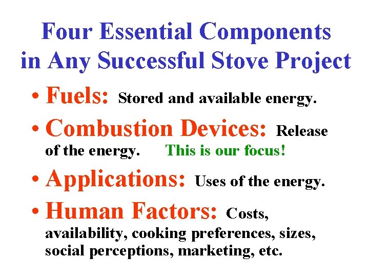 Four Essential Components in Any Successful Stove Project • Fuels: Stored and available energy.