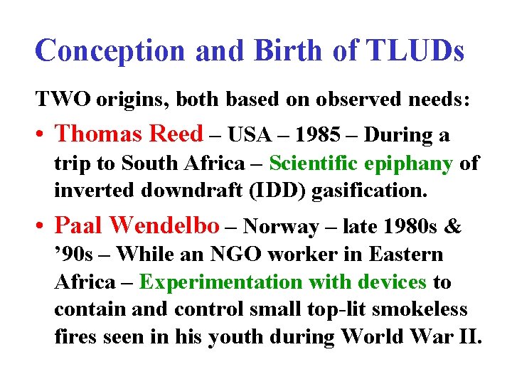 Conception and Birth of TLUDs TWO origins, both based on observed needs: • Thomas