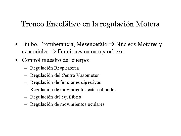 Tronco Encefálico en la regulación Motora • Bulbo, Protuberancia, Mesencéfalo Núcleos Motores y sensoriales