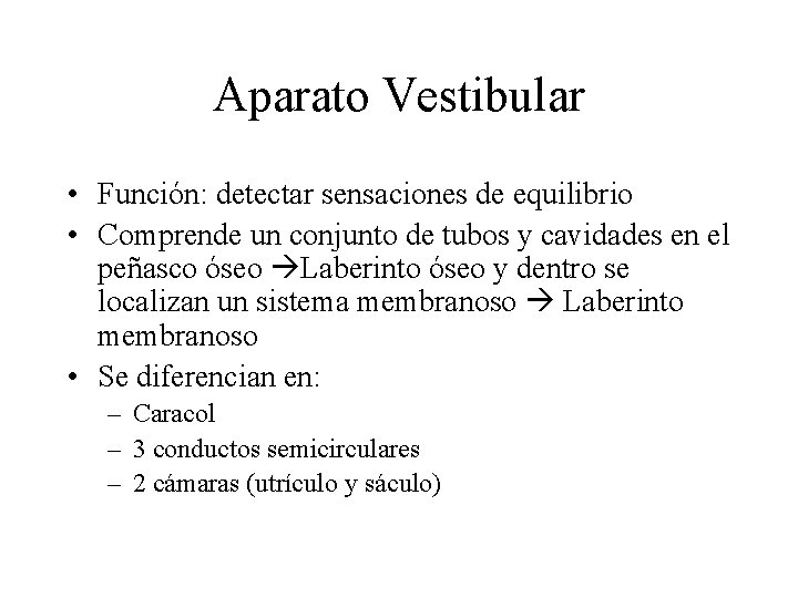 Aparato Vestibular • Función: detectar sensaciones de equilibrio • Comprende un conjunto de tubos