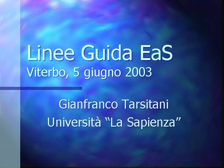 Linee Guida Ea. S Viterbo, 5 giugno 2003 Gianfranco Tarsitani Università “La Sapienza” 