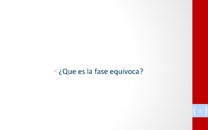  • ¿Que es la fase equivoca? 8 