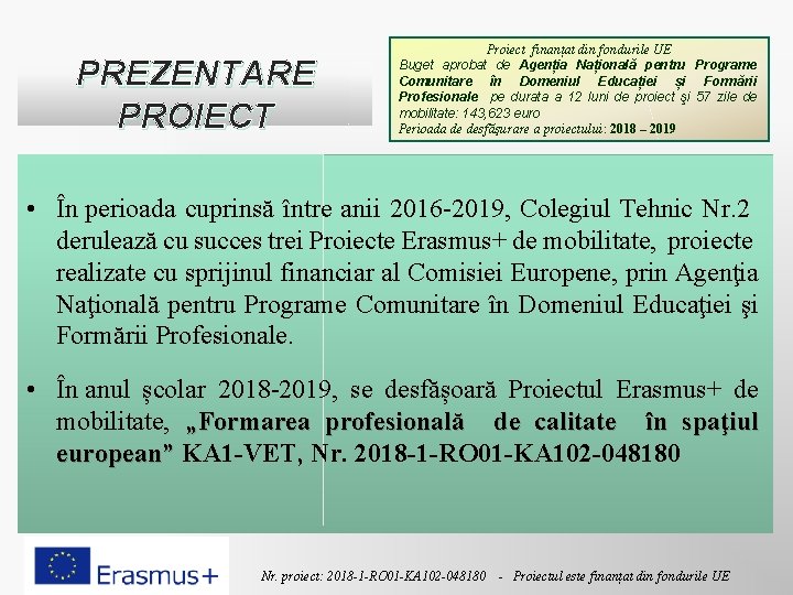 PREZENTARE PROIECT Proiect finanțat din fondurile UE Buget aprobat de Agenția Națională pentru Programe