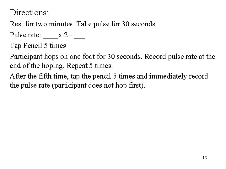 Directions: Rest for two minutes. Take pulse for 30 seconds Pulse rate: ____x 2=