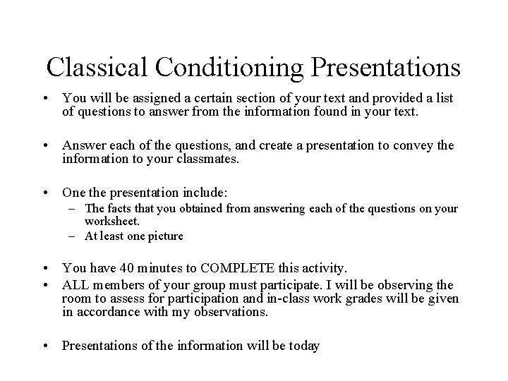 Classical Conditioning Presentations • You will be assigned a certain section of your text