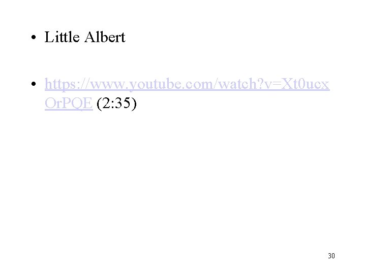  • Little Albert • https: //www. youtube. com/watch? v=Xt 0 ucx Or. PQE