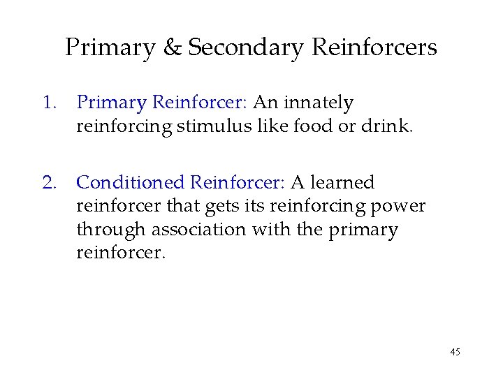 Primary & Secondary Reinforcers 1. Primary Reinforcer: An innately reinforcing stimulus like food or