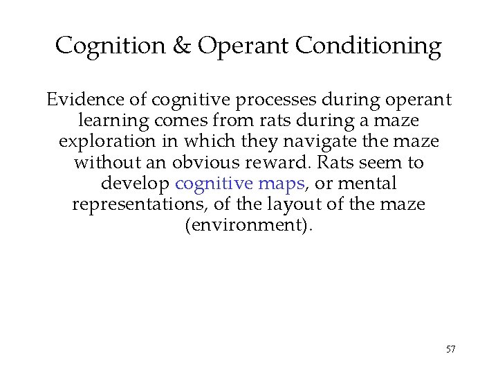 Cognition & Operant Conditioning Evidence of cognitive processes during operant learning comes from rats