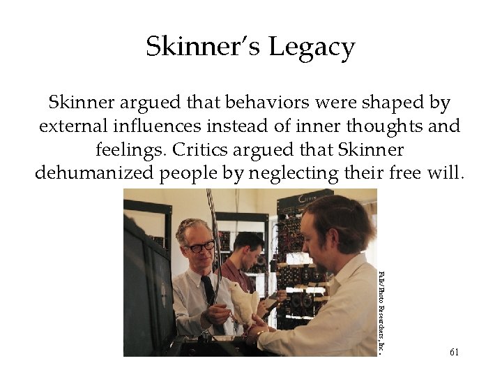 Skinner’s Legacy Skinner argued that behaviors were shaped by external influences instead of inner