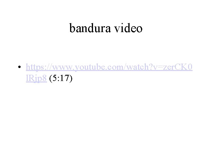 bandura video • https: //www. youtube. com/watch? v=zer. CK 0 l. Rjp 8 (5: