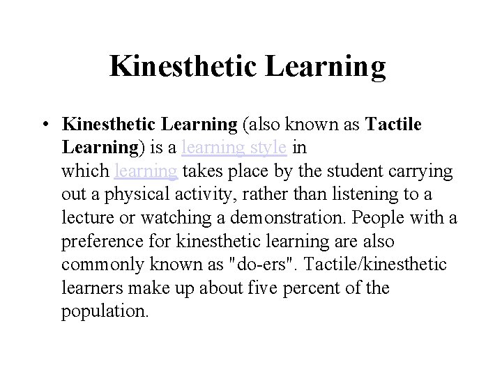 Kinesthetic Learning • Kinesthetic Learning (also known as Tactile Learning) is a learning style