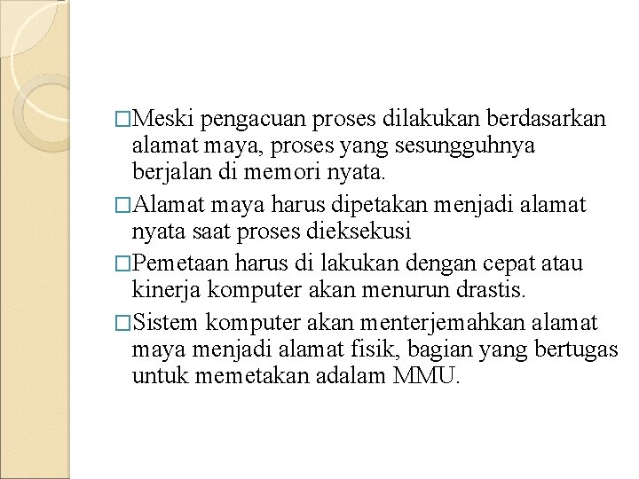 �Meski pengacuan proses dilakukan berdasarkan alamat maya, proses yang sesungguhnya berjalan di memori nyata.