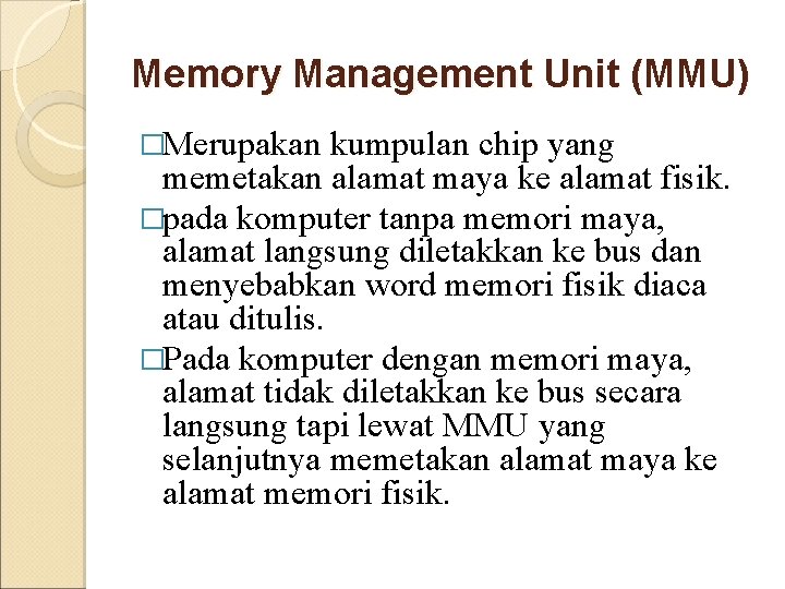 Memory Management Unit (MMU) �Merupakan kumpulan chip yang memetakan alamat maya ke alamat fisik.