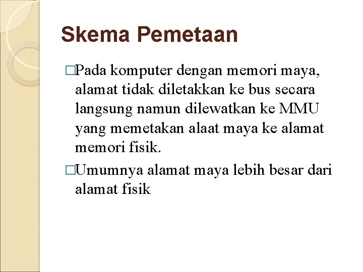 Skema Pemetaan �Pada komputer dengan memori maya, alamat tidak diletakkan ke bus secara langsung