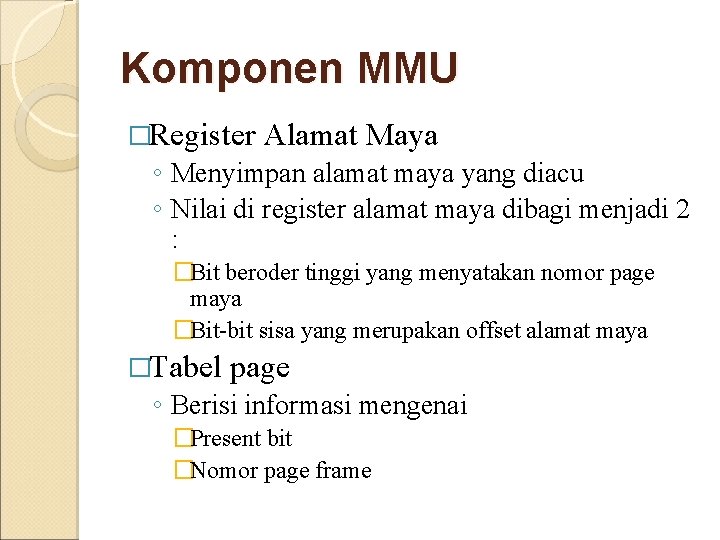 Komponen MMU �Register Alamat Maya ◦ Menyimpan alamat maya yang diacu ◦ Nilai di