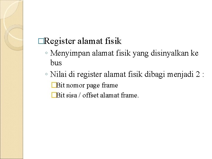 �Register alamat fisik ◦ Menyimpan alamat fisik yang disinyalkan ke bus ◦ Nilai di