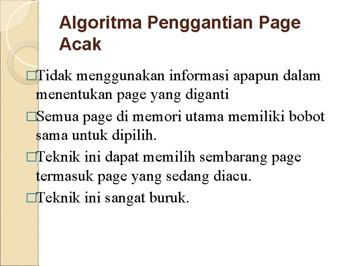 Algoritma Penggantian Page Acak �Tidak menggunakan informasi apapun dalam menentukan page yang diganti �Semua