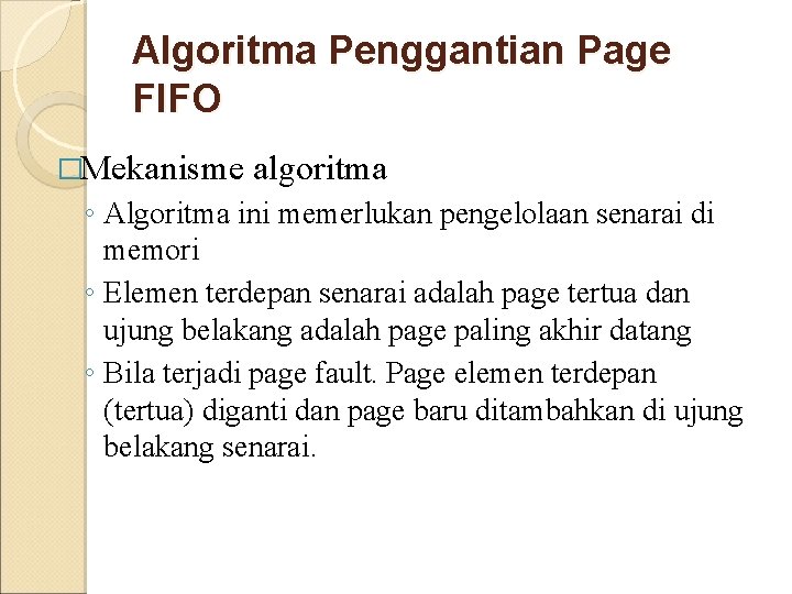 Algoritma Penggantian Page FIFO �Mekanisme algoritma ◦ Algoritma ini memerlukan pengelolaan senarai di memori