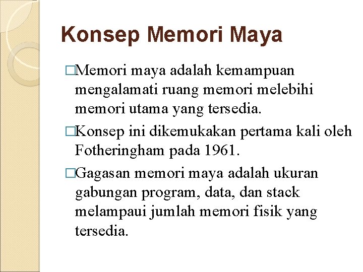 Konsep Memori Maya �Memori maya adalah kemampuan mengalamati ruang memori melebihi memori utama yang
