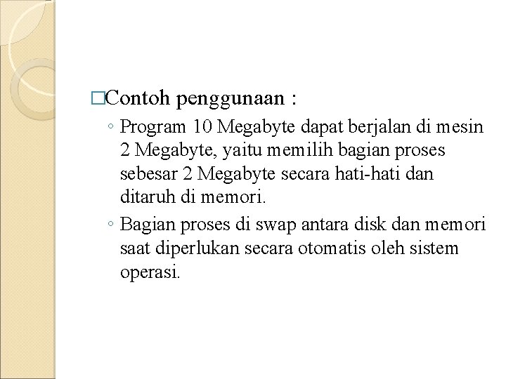 �Contoh penggunaan : ◦ Program 10 Megabyte dapat berjalan di mesin 2 Megabyte, yaitu